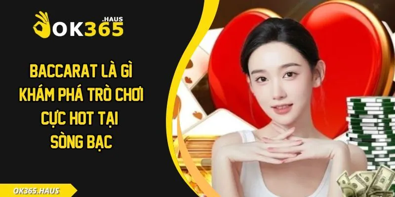 Baccarat Là Gì? Khám Phá Trò Chơi Cực Hot Tại Sòng Bạc 5 Baccarat là gì
