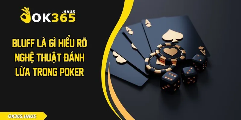 Bluff Là Gì? Hiểu Rõ Nghệ Thuật Đánh Lừa Trong Poker 2 Bluff