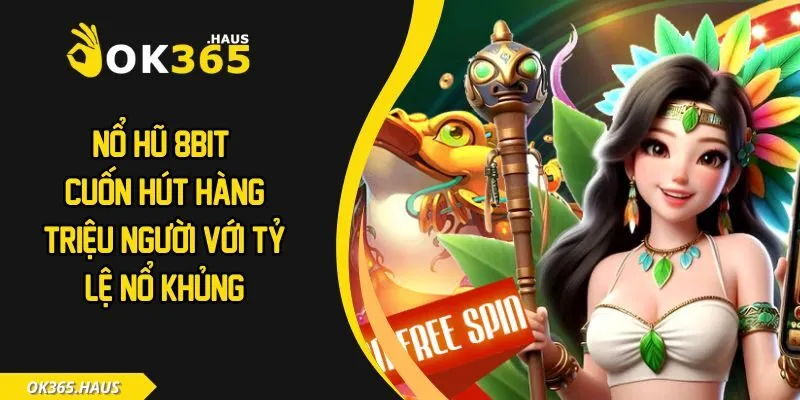 Nổ Hũ 8bit - Cuốn Hút Hàng Triệu Người Với Tỷ Lệ Nổ Khủng 5 Nổ hũ 8bit