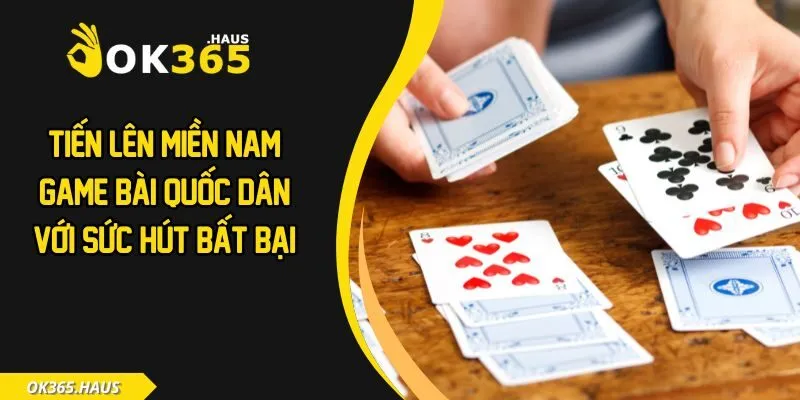 Tiến Lên Miền Nam Game Bài Quốc Dân Với Sức Hút Bất Bại 3 Tiến lên miền Nam